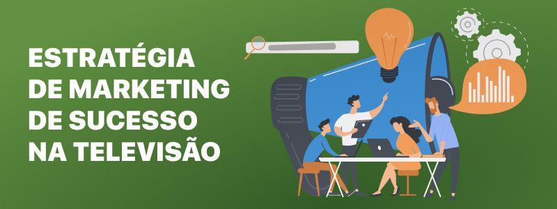 Estratégia de marketing televisivo de sucesso